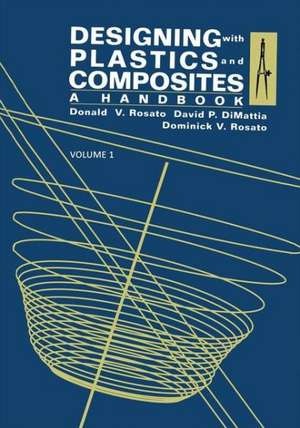 Designing with Plastics and Composites: A Handbook de Donald Rosato