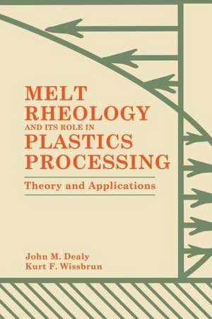 Melt Rheology and Its Role in Plastics Processing: Theory and Applications de K. Wissbrun