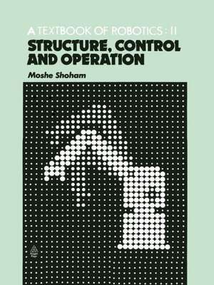 A Textbook of Robotics 2: Structure, Control and Operation de M. Shoham