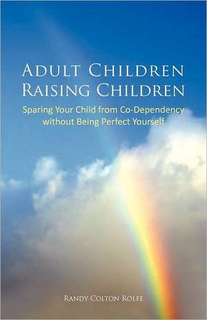 Adult Children Raising Children de Randy Colton Rolfe