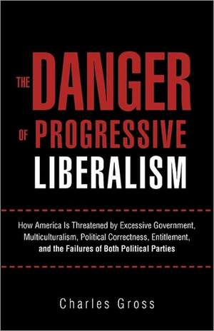 The Danger of Progressive Liberalism de Charles Gross