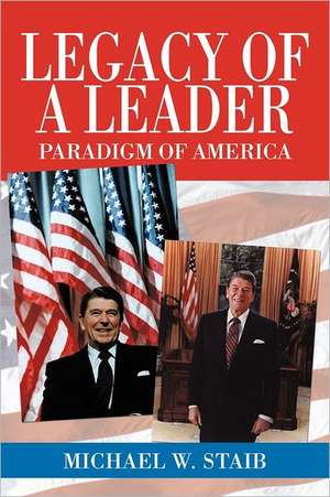 Legacy of a Leader de Michael W. Staib