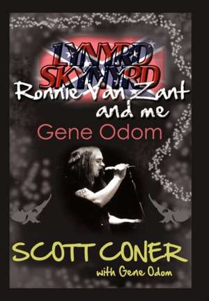 Lynyrd Skynyrd, Ronnie Van Zant, and Me ... Gene Odom de Scott Coner