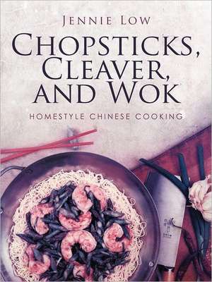 Chopsticks, Cleaver, and Wok de Jennie Low