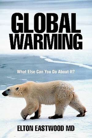 Global Warming de Elton Eastwood MD