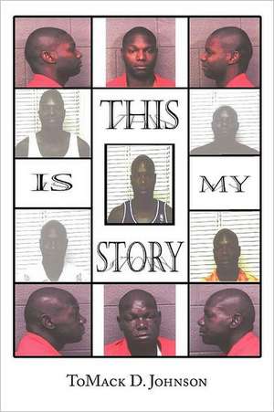 This Is My Story de Tomack D. Johnson