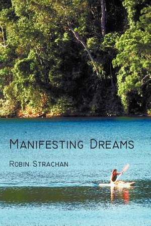 Manifesting Dreams de Robin Strachan