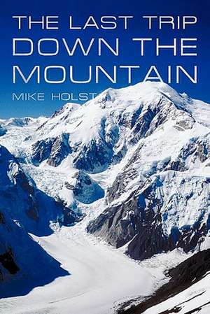 The Last Trip Down the Mountain de Mike Holst