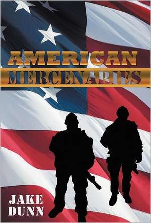 American Mercenaries de Jake Dunn