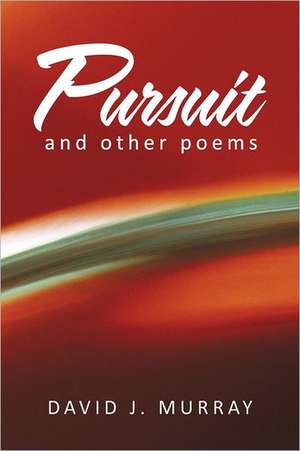 Pursuit and Other Poems de David J. Murray