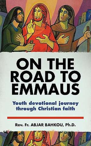 On the Road to Emmaus de Rev Fr Abjar Bahkou Ph. D.