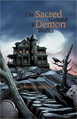 On Sacred Ground a Demon Walks de Jennifer Arnold