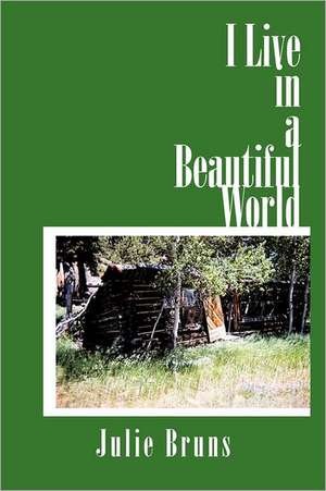 I Live in a Beautiful World de Julie Bruns