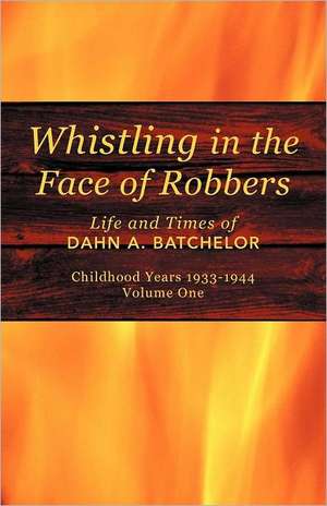 Whistling in the Face of Robbers de Dahn A. Batchelor