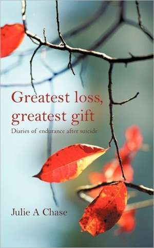 Greatest Loss, Greatest Gift de Julie A. Chase