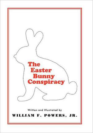 The Easter Bunny Conspiracy de William F. Powers Jr