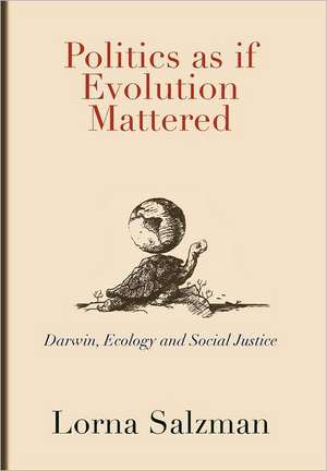 Politics as If Evolution Mattered de Lorna Salzman