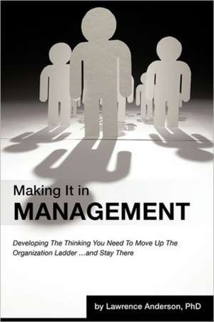 Making It in Management de Lawrence Anderson Phd