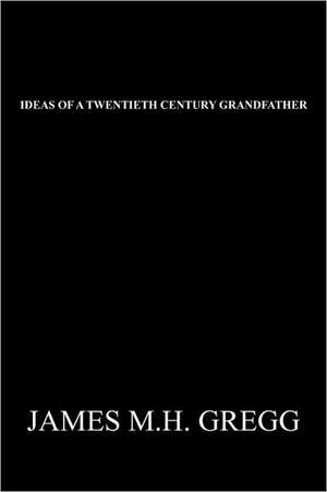 Ideas of a Twentieth Century Grandfather de James M. H. Gregg