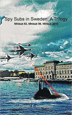 Spy Subs in Sweden de Parker F. Campbell