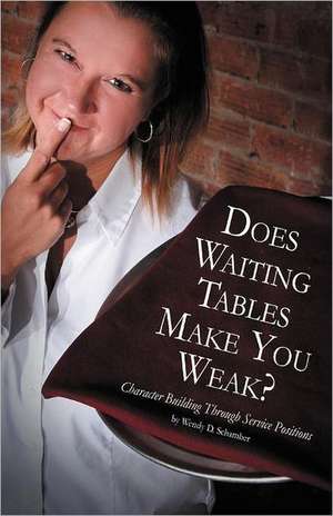 Does Waiting Tables Make You Weak? de Wendy D. Schamber