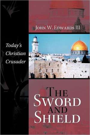 The Sword and Shield de John W. Edwards