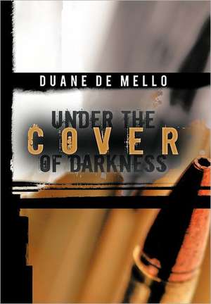 Under the Cover of Darkness de Duane De Mello