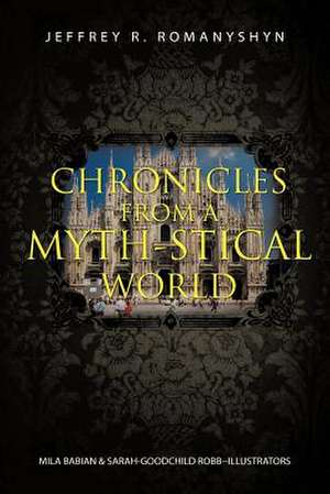 Chronicles from a Myth-Stical World de Jeffrey R. Romanyshyn