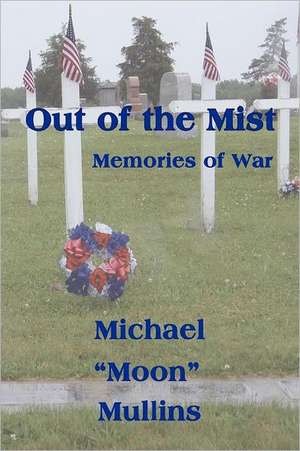 Out of the Mist, Memories of War de Michael D. Mullins