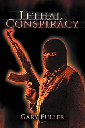 Lethal Conspiracy de Gary Fuller