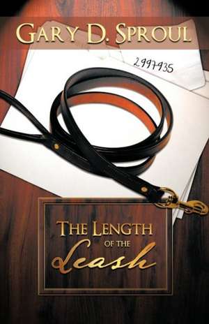 The Length of the Leash de Gary D. Sproul