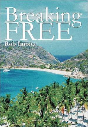 Breaking Free de Rob Lubitz