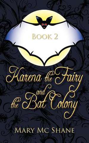 Book 2, Karena the Fairy and the Bat Colony de Mary MC Shane