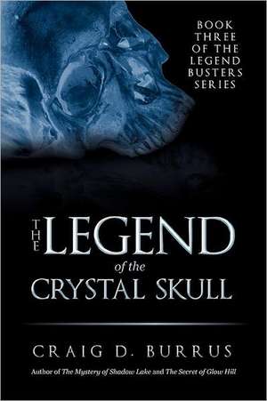 The Legend of the Crystal Skull de Craig D. Burrus