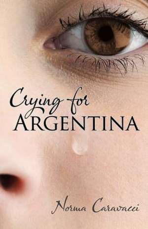 Crying for Argentina de Norma Caravacci