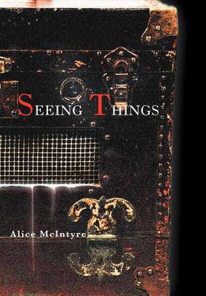 Seeing Things de Alice McIntyre