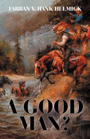 A Good Man? de Farran V. Hank Helmick