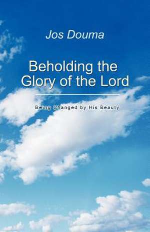 Beholding the Glory of the Lord de Jos Douma