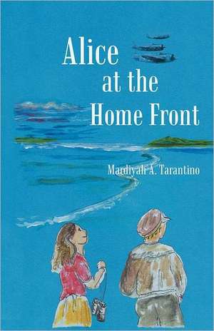 Alice at the Home Front de Mardiyah A. Tarantino