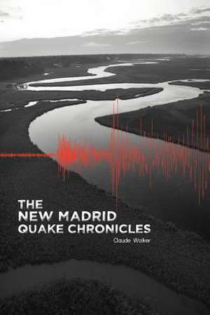 The New Madrid Quake Chronicles de Claude Walker