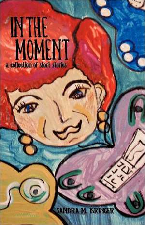 In the Moment de Sandra M. Bringer