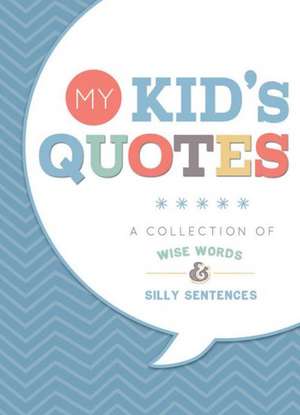 My Kid's Quotes: A Collection of Wise Words & Silly Sentences de Jeanne Spear