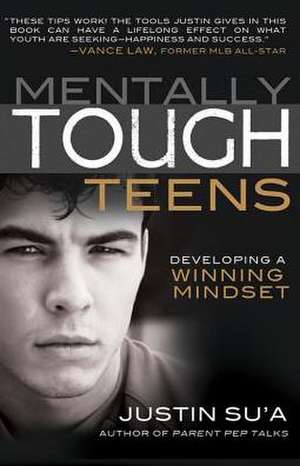 Mentally Tough Teens: Developing a Winning Mindset de Justin Su'a