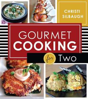 Gourmet Cooking for Two de Christi Silbaugh