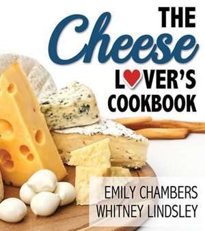 The Cheese Lover's Cookbook de Emily Chambers