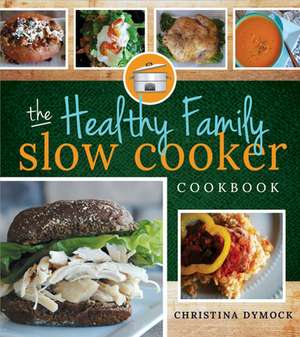 The Healthy Family Slow Cooker de Christina Dymock