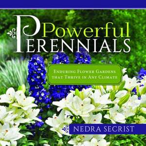 Powerful Perennials Enduring Flower Gardens That Thrive in Any Climate de Nedra Secrist