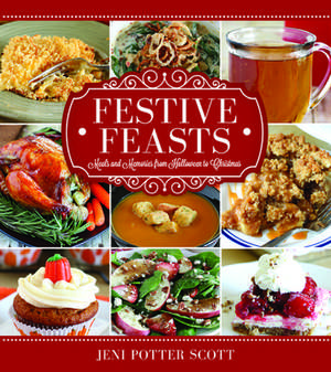 Festive Feasts: Meals and Memories from Halloween to New Year's de Jeni Potter-Scott