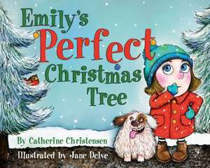 Emily's Perfect Christmas Tree de Catherine Christensen