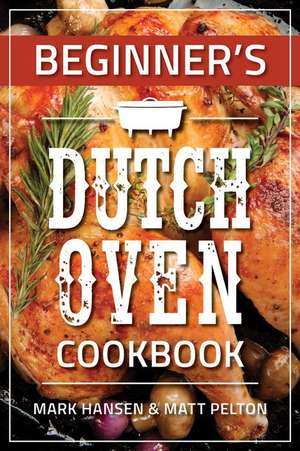 Beginner's Dutch Oven Cookbook de Mark Hansen